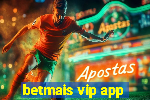 betmais vip app